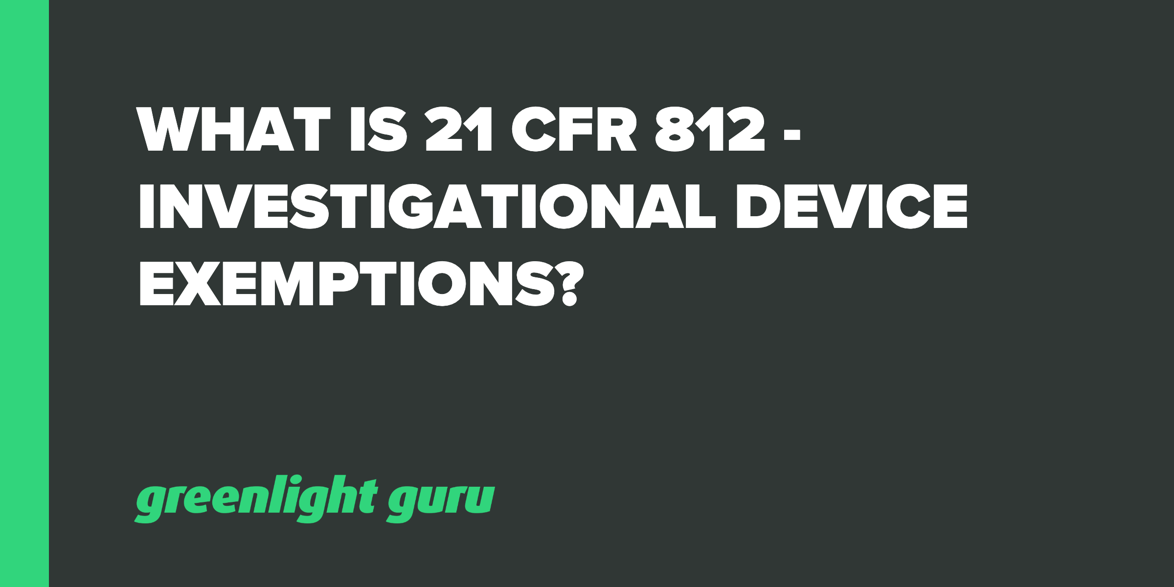 What Is 21 CFR 812? [Investigational Device Exemption]